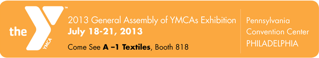 See A-1 Textiles Booth 818 at YMCA 2013 General Assembly of YMCAs Exhibition, July 18-21, 2103 PA Convention Center